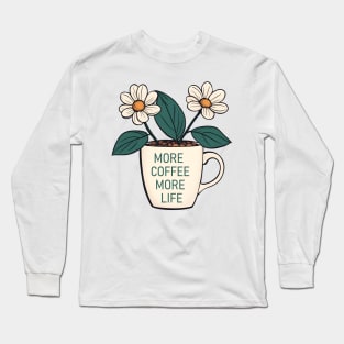 more coffe more life Long Sleeve T-Shirt